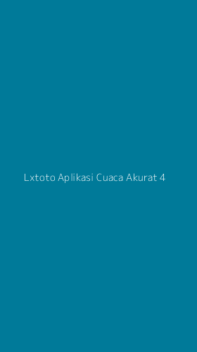 Tampilan Antarmuka Aplikasi Lxtoto Aplikasi Cuaca Akurat - 4