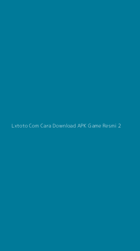 Tampilan Antarmuka Aplikasi Lxtoto Com Cara Download Apk Game Resmi - 2