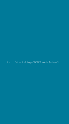 Tampilan Antarmuka Aplikasi Lxtoto Daftar Link Login Sbobet Mobile Terbaru - 3
