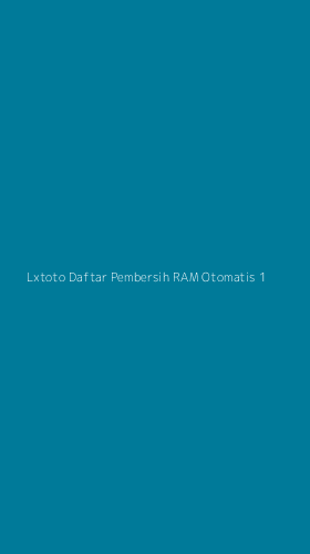Tampilan Antarmuka Aplikasi Lxtoto Daftar Pembersih Ram Otomatis - 1