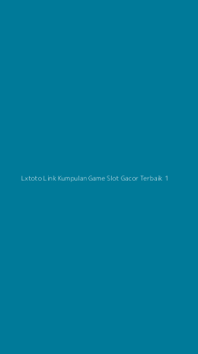 Tampilan Antarmuka Aplikasi Lxtoto Link Kumpulan Game Slot Gacor Terbaik - 1