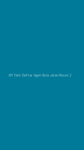Tampilan Antarmuka Aplikasi M11bet Daftar Agen Bola Jalan Resmi - 2