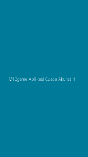Tampilan Antarmuka Aplikasi M13game Aplikasi Cuaca Akurat - 1