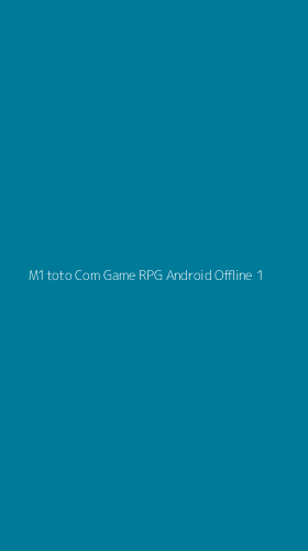 Tampilan Antarmuka Aplikasi M1toto Com Game Rpg Android Offline - 1
