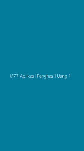 Tampilan Antarmuka Aplikasi M77 Aplikasi Penghasil Uang - 1