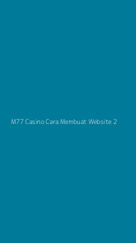Tampilan Antarmuka Aplikasi M77 Casino Cara Membuat Website - 2