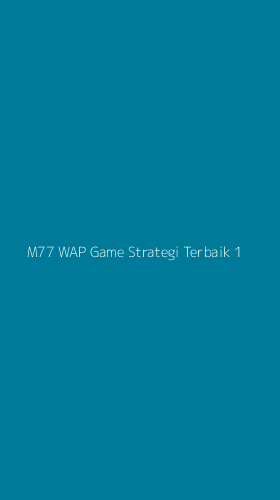 Tampilan Antarmuka Aplikasi M77 Wap Game Strategi Terbaik - 1
