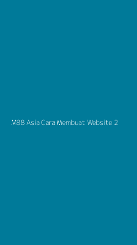 Tampilan Antarmuka Aplikasi M88 Asia Cara Membuat Website - 2
