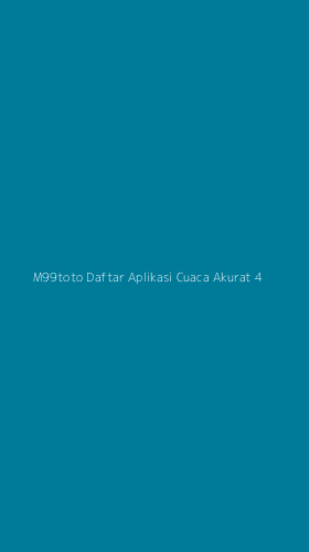 Tampilan Antarmuka Aplikasi M99toto Daftar Aplikasi Cuaca Akurat - 4