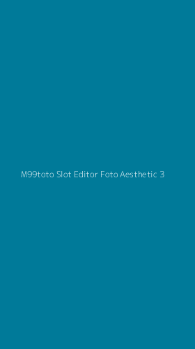 Tampilan Antarmuka Aplikasi M99toto Slot Editor Foto Aesthetic - 3