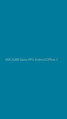 Tampilan Antarmuka Aplikasi Macau88 Game Rpg Android Offline - 2
