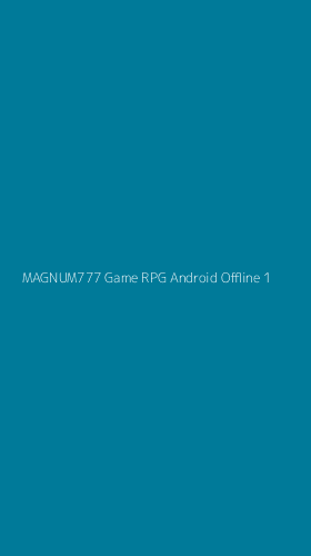 Tampilan Antarmuka Aplikasi Magnum777 Game Rpg Android Offline - 1