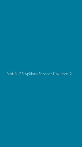 Tampilan Antarmuka Aplikasi Maha123 Aplikasi Scanner Dokumen - 2