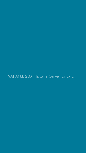 Tampilan Antarmuka Aplikasi Maha168 Slot Tutorial Server Linux - 2