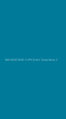 Tampilan Antarmuka Aplikasi Mahjong Wins 3 Vpn Gratis Tanpa Batas - 2