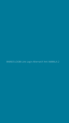 Tampilan Antarmuka Aplikasi Main55 Login Link Login Alternatif Anti Nawala - 2
