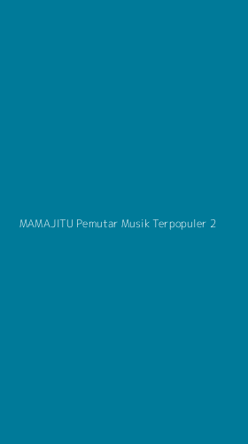 Tampilan Antarmuka Aplikasi Mamajitu Pemutar Musik Terpopuler - 2