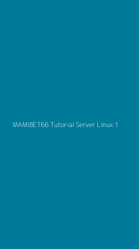 Tampilan Antarmuka Aplikasi Mamibet66 Tutorial Server Linux - 1