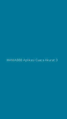 Tampilan Antarmuka Aplikasi Mania888 Aplikasi Cuaca Akurat - 3