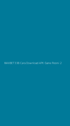 Tampilan Antarmuka Aplikasi Maxbet338 Cara Download Apk Game Resmi - 2