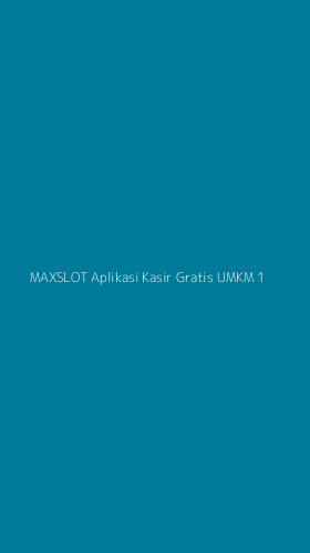 Tampilan Antarmuka Aplikasi Maxslot Aplikasi Kasir Gratis Umkm - 1