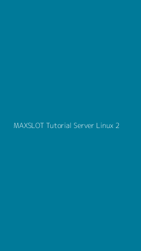 Tampilan Antarmuka Aplikasi Maxslot Tutorial Server Linux - 2