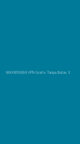 Tampilan Antarmuka Aplikasi Maxwin369 Vpn Gratis Tanpa Batas - 3