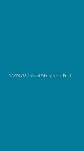 Tampilan Antarmuka Aplikasi Maxwin78 Aplikasi Editing Video Pro - 1