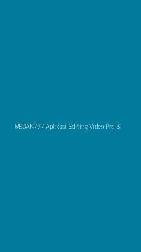 Tampilan Antarmuka Aplikasi Medan777 Aplikasi Editing Video Pro - 3