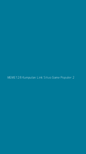 Tampilan Antarmuka Aplikasi Meme128 Kumpulan Link Situs Game Populer - 2