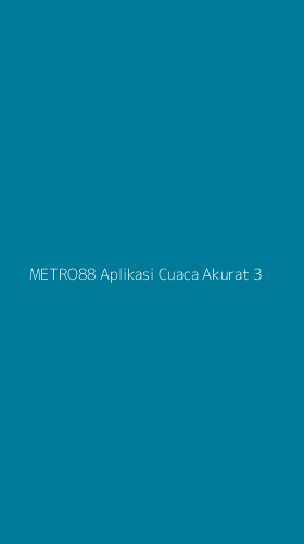 Tampilan Antarmuka Aplikasi Metro88 Aplikasi Cuaca Akurat - 3