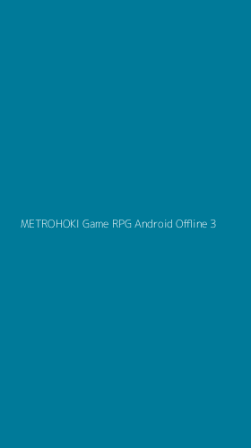 Tampilan Antarmuka Aplikasi Metrohoki Game Rpg Android Offline - 3