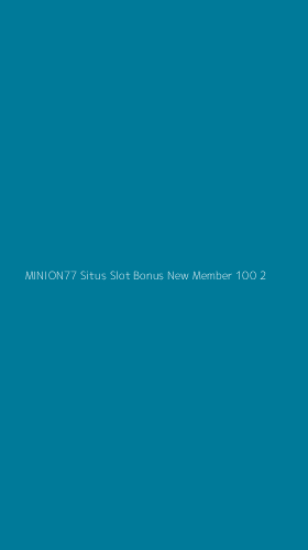 Tampilan Antarmuka Aplikasi Minion77 Situs Slot Bonus New Member 100 - 2