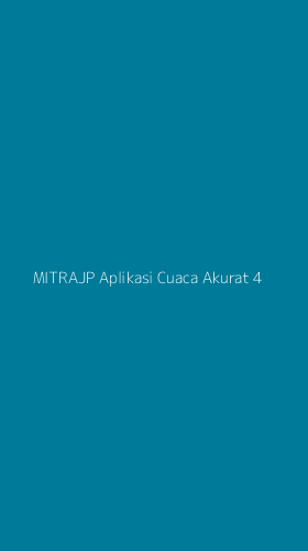 Tampilan Antarmuka Aplikasi Mitrajp Aplikasi Cuaca Akurat - 4