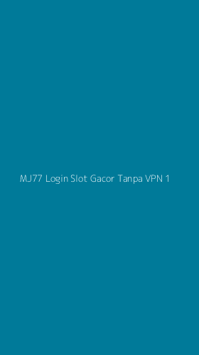 Tampilan Antarmuka Aplikasi Mj77 Login Slot Gacor Tanpa Vpn - 1
