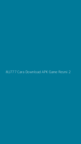 Tampilan Antarmuka Aplikasi Mj777 Cara Download Apk Game Resmi - 2