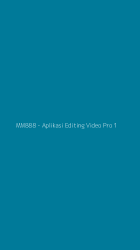 Tampilan Antarmuka Aplikasi MM888 - Aplikasi Editing Video Pro - 1