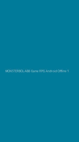 Tampilan Antarmuka Aplikasi Monsterbola88 Game Rpg Android Offline - 1