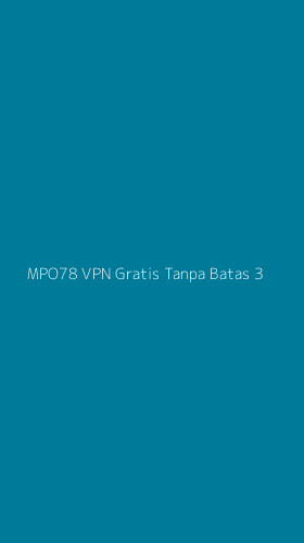 Tampilan Antarmuka Aplikasi Mpo78 Vpn Gratis Tanpa Batas - 3