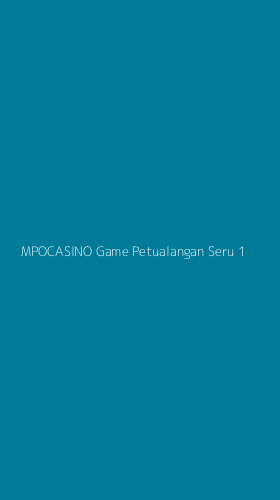 Tampilan Antarmuka Aplikasi Mpocasino Game Petualangan Seru - 1