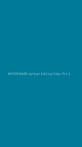 Tampilan Antarmuka Aplikasi Mpodewa88 Aplikasi Editing Video Pro - 2
