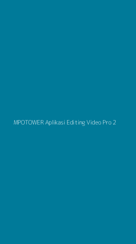 Tampilan Antarmuka Aplikasi Mpotower Aplikasi Editing Video Pro - 2