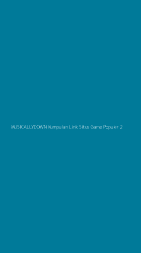 Tampilan Antarmuka Aplikasi Musicallydown Kumpulan Link Situs Game Populer - 2
