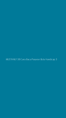Tampilan Antarmuka Aplikasi Mustang138 Cara Baca Pasaran Bola Handicap - 3