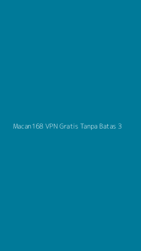 Tampilan Antarmuka Aplikasi Macan168 Vpn Gratis Tanpa Batas - 3