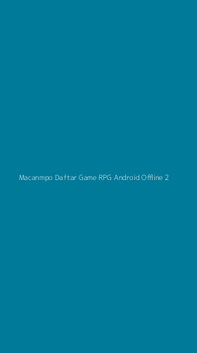 Tampilan Antarmuka Aplikasi Macanmpo Daftar Game Rpg Android Offline - 2
