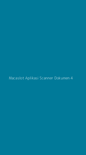 Tampilan Antarmuka Aplikasi Macaslot Aplikasi Scanner Dokumen - 4