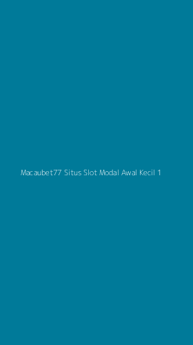 Tampilan Antarmuka Aplikasi Macaubet77 Situs Slot Modal Awal Kecil - 1