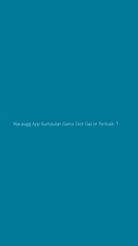 Tampilan Antarmuka Aplikasi Macaugg App Kumpulan Game Slot Gacor Terbaik - 1
