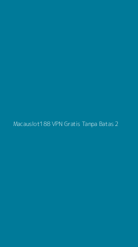 Tampilan Antarmuka Aplikasi Macauslot188 Vpn Gratis Tanpa Batas - 2